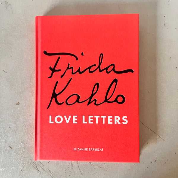Frida Kahlo's Love Letters by Suzanne Barbezat