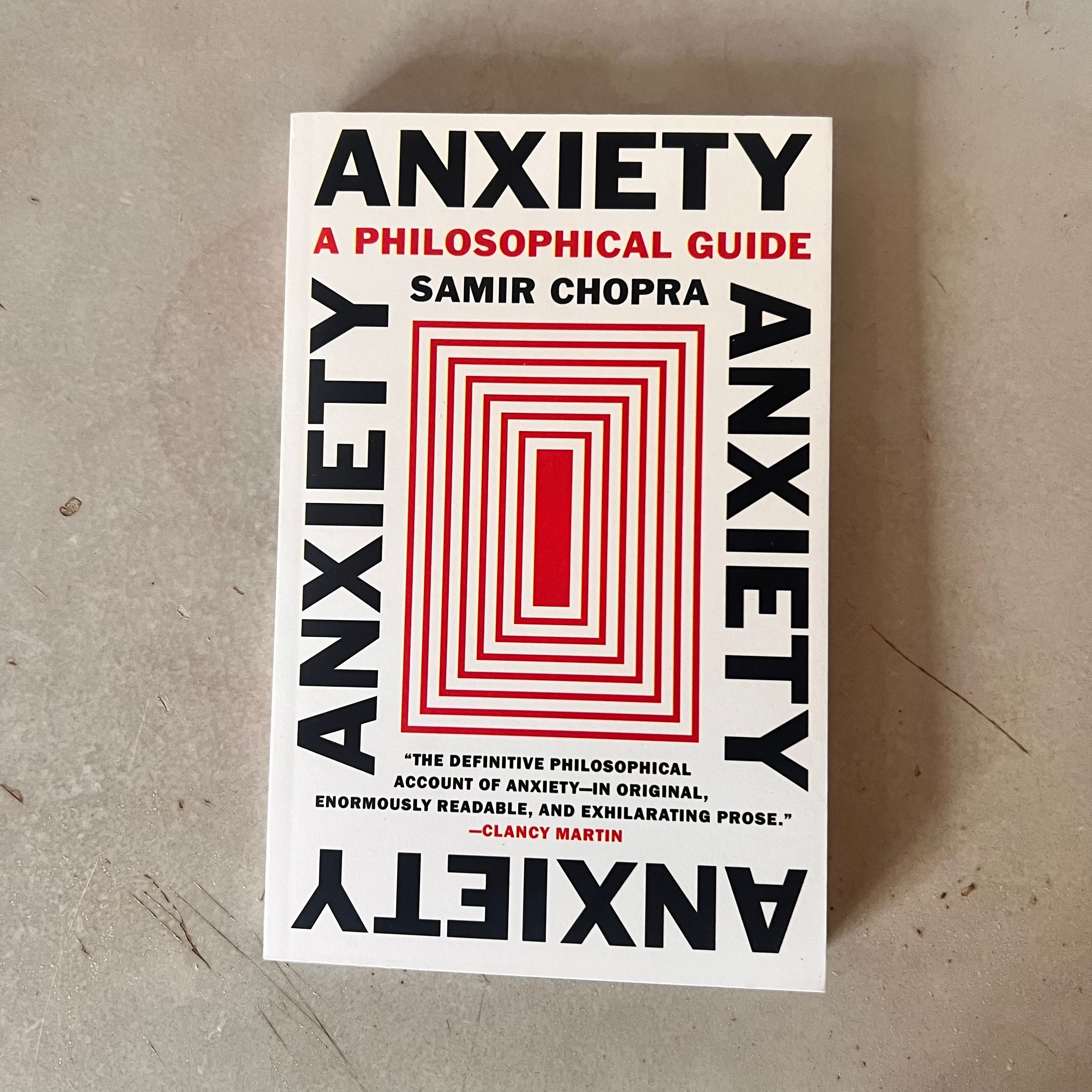 Anxiety: A Philosophical Guide by Samir Chopra