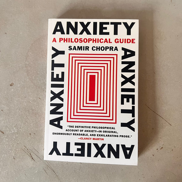 Anxiety: A Philosophical Guide by Samir Chopra