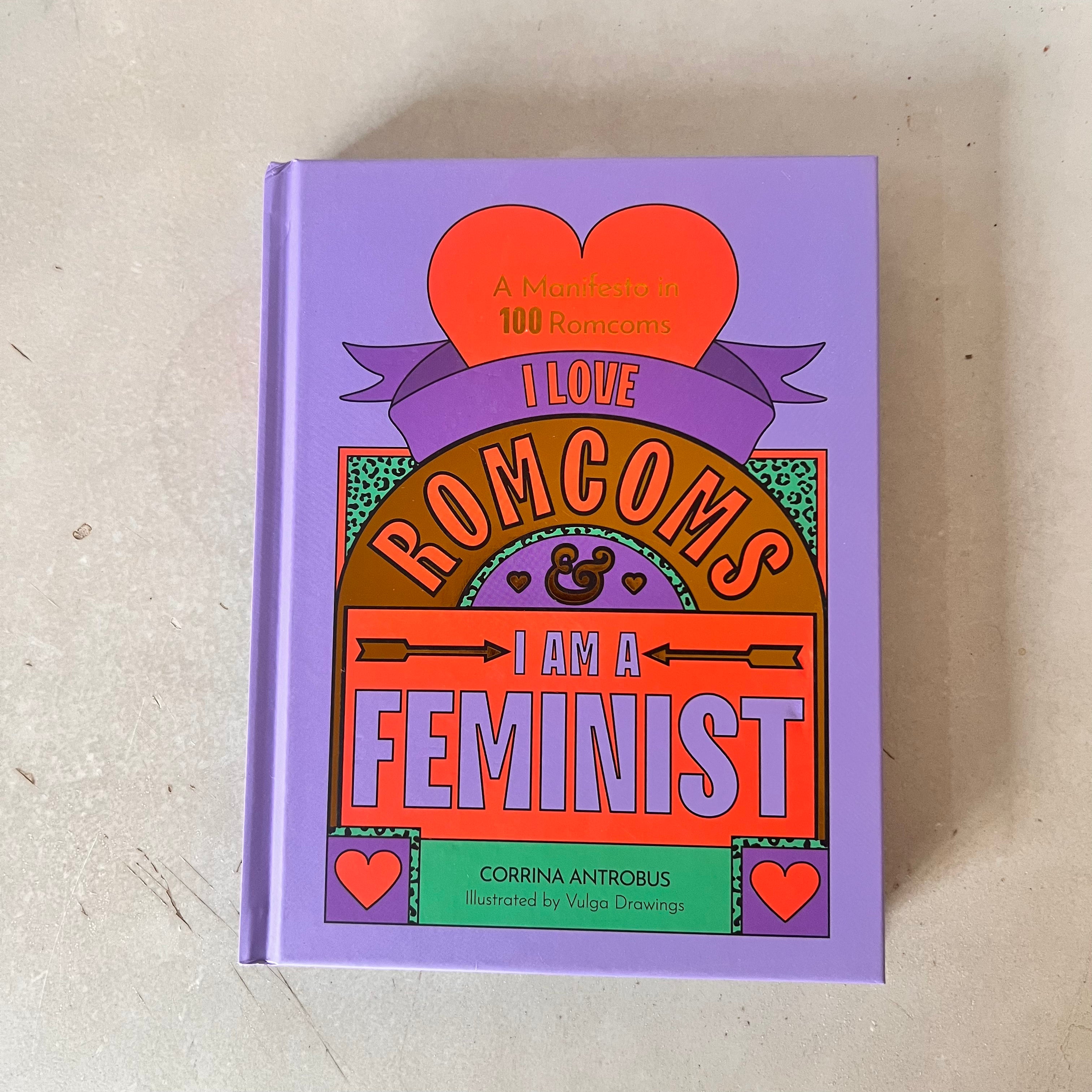 I Love Romcoms and I am a Feminist by Corrina Antrobus