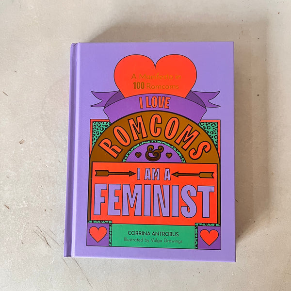 I Love Romcoms and I am a Feminist by Corrina Antrobus