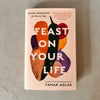 Feast on Your Life: Kitchen Meditations for Every Day by Tamar Adler