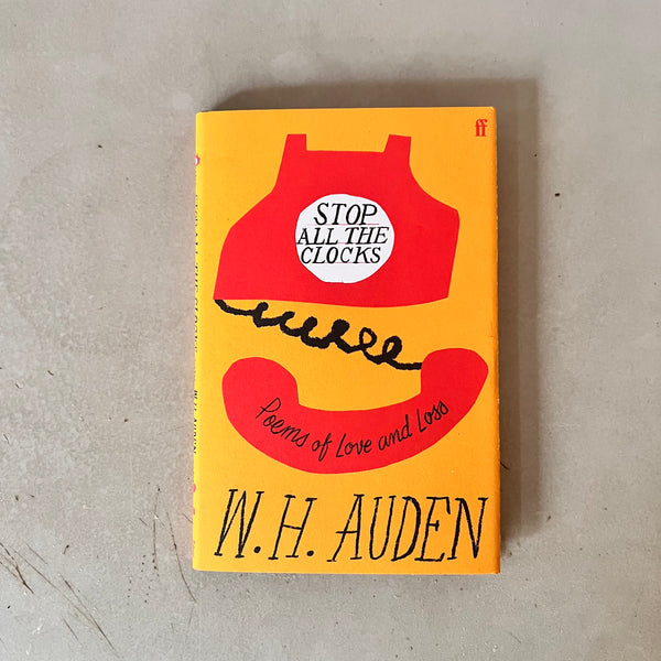 Stop All the Clocks: Poems of Love and Loss by W. H. Auden