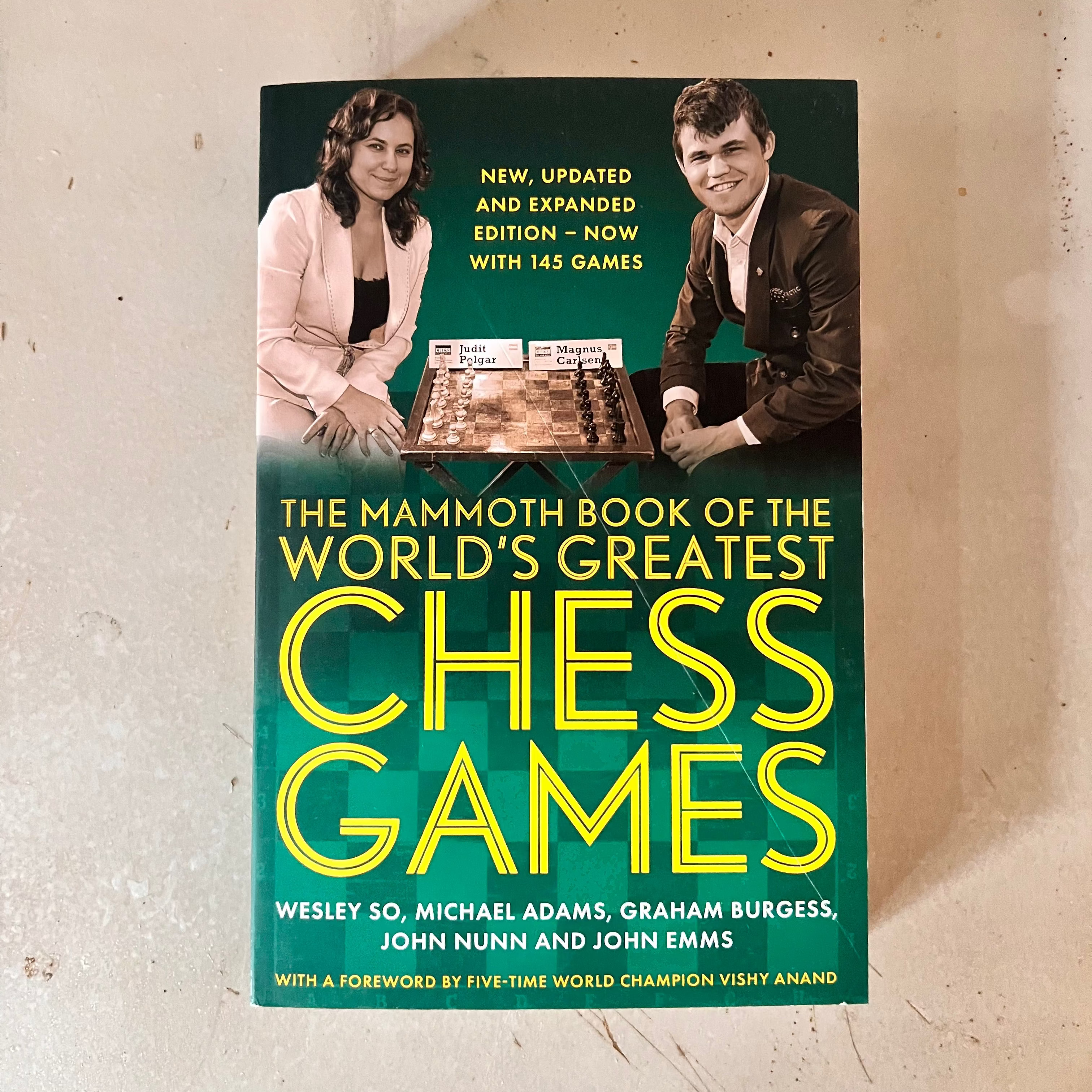 The Mammoth Book of the World's Greatest Chess Games by Wesley So, Michael Adams, Graham Burgess, Dr John Nunn and John Emms