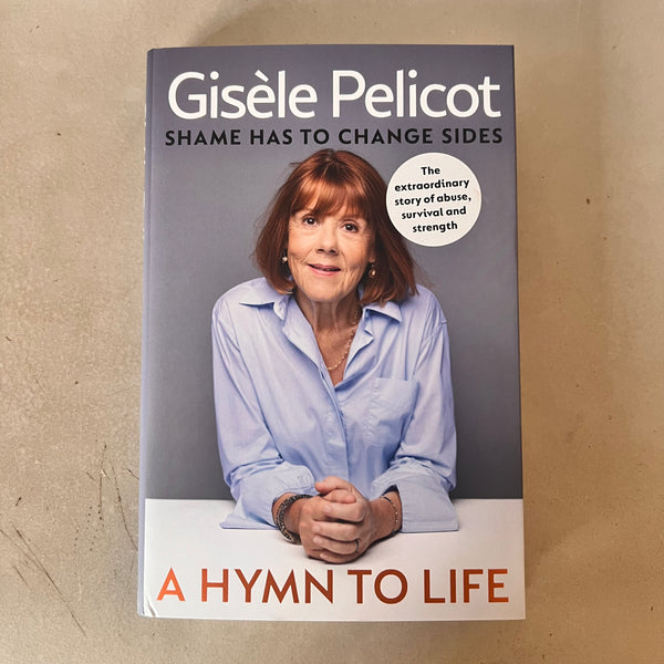 A Hymn to Life:Shame has to Change Sides by Gisele Pelicot