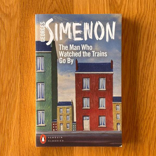 The Man Who Watched the Trains Go By by Georges Simenon