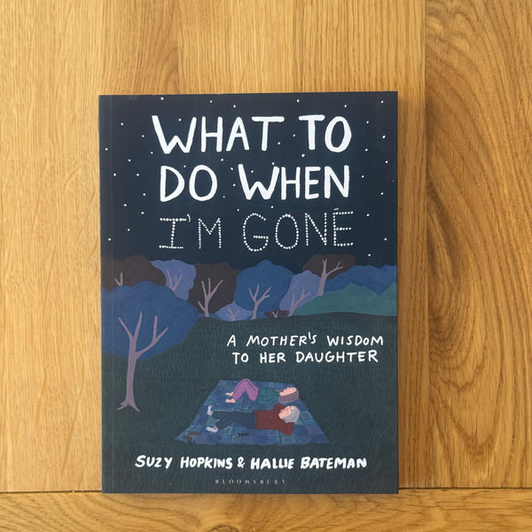 What to Do When I'm Gone by Suzy Hopkins & Hallie Bateman
