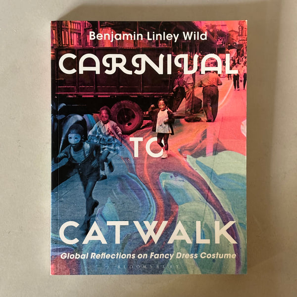 Carnival to Catwalk by Benjamin L Wild