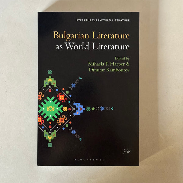 Bulgarian Literature as World Literature by Mihaela P Harper