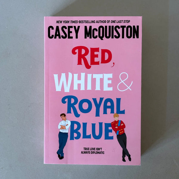 Red, White & Royal Blue : A Royally Romantic Enemies to Lovers Bestseller by Casey Mcquiston
