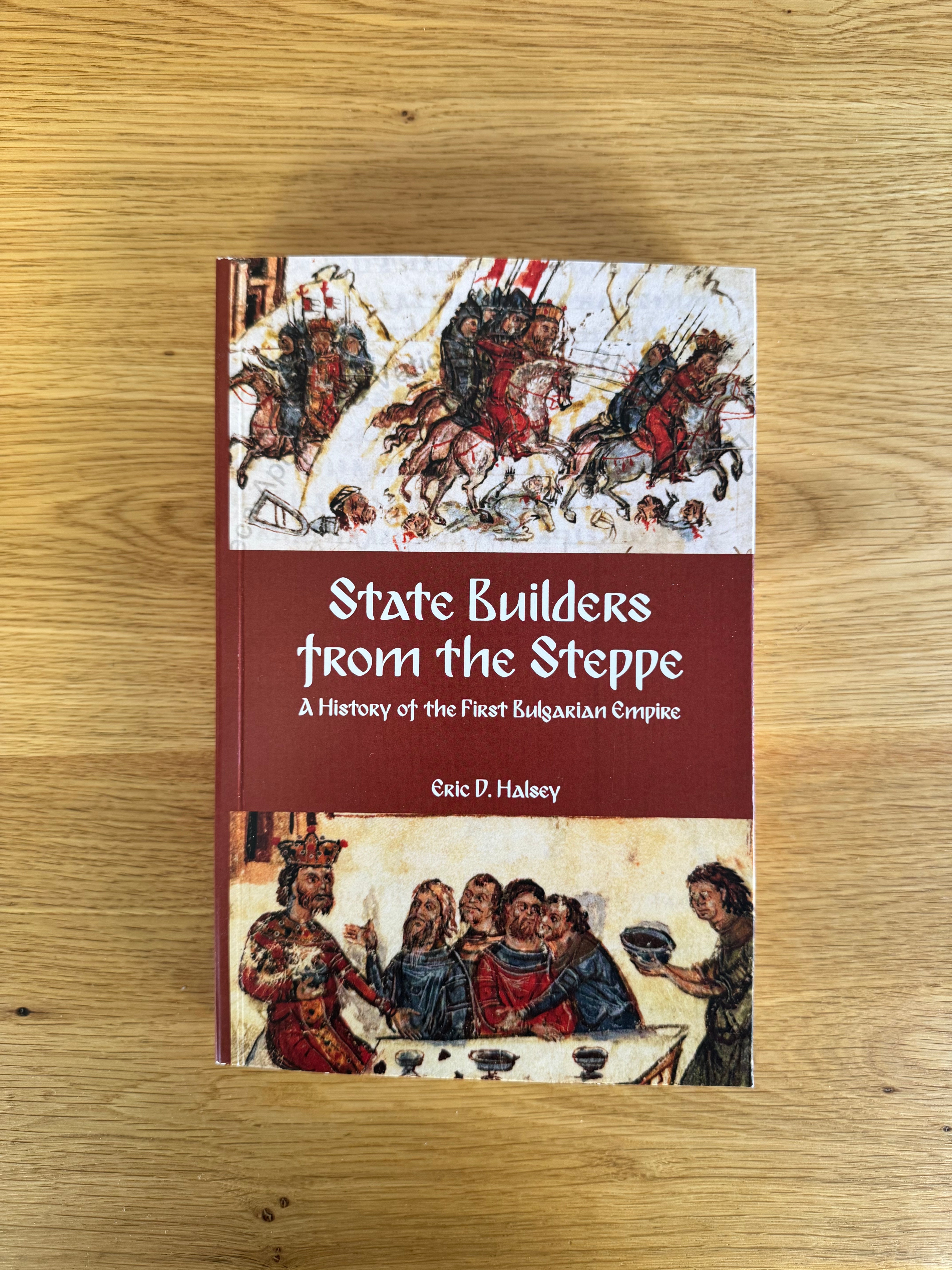 State Builders from the Steppe: A History of the First Bulgarian Empire