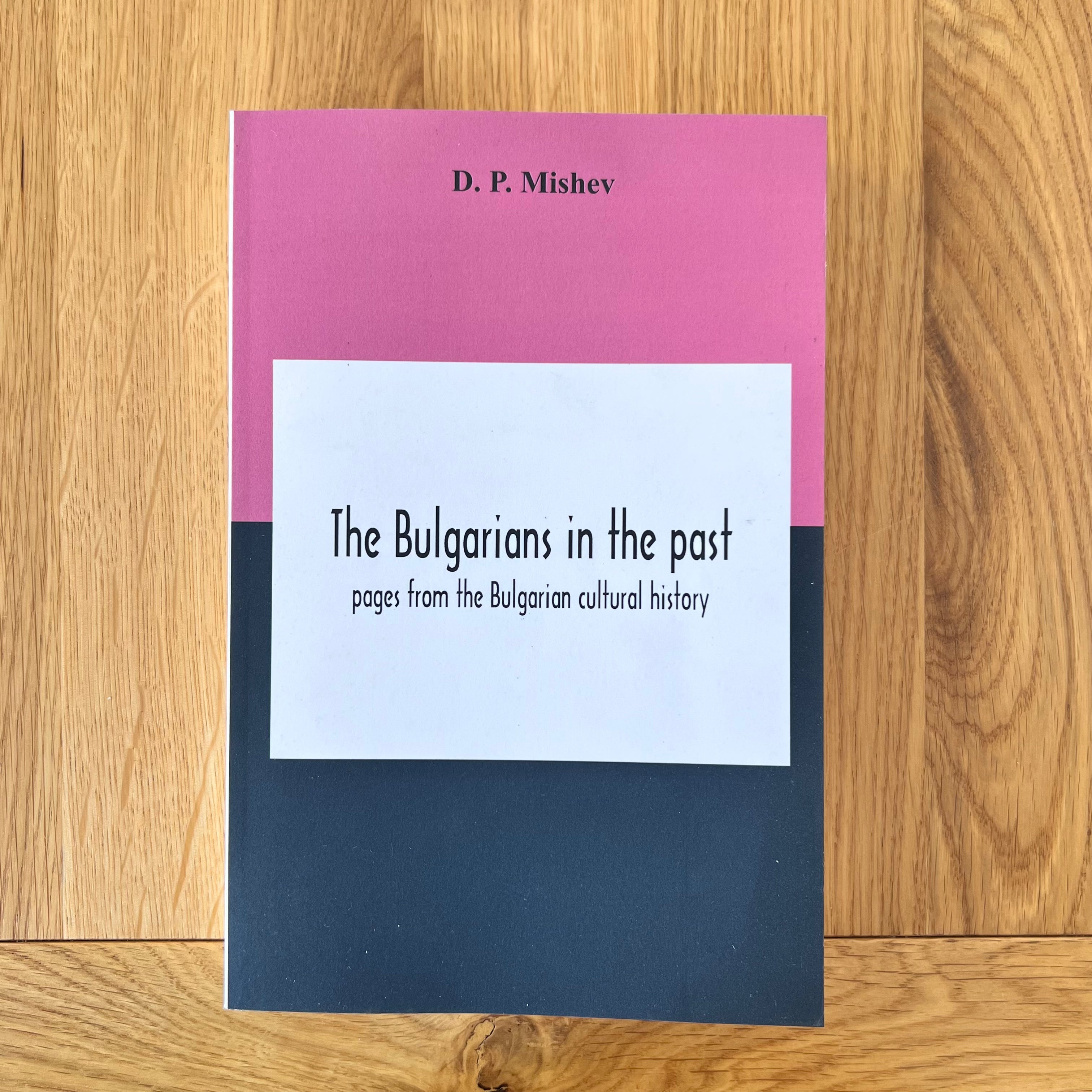 The Bulgarians In The Past by D P Mishev