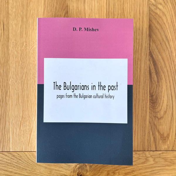 The Bulgarians In The Past by D P Mishev