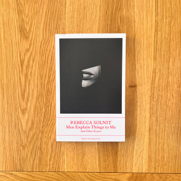 Men Explain Things to Me And Other Essays by Rebecca Solnit
