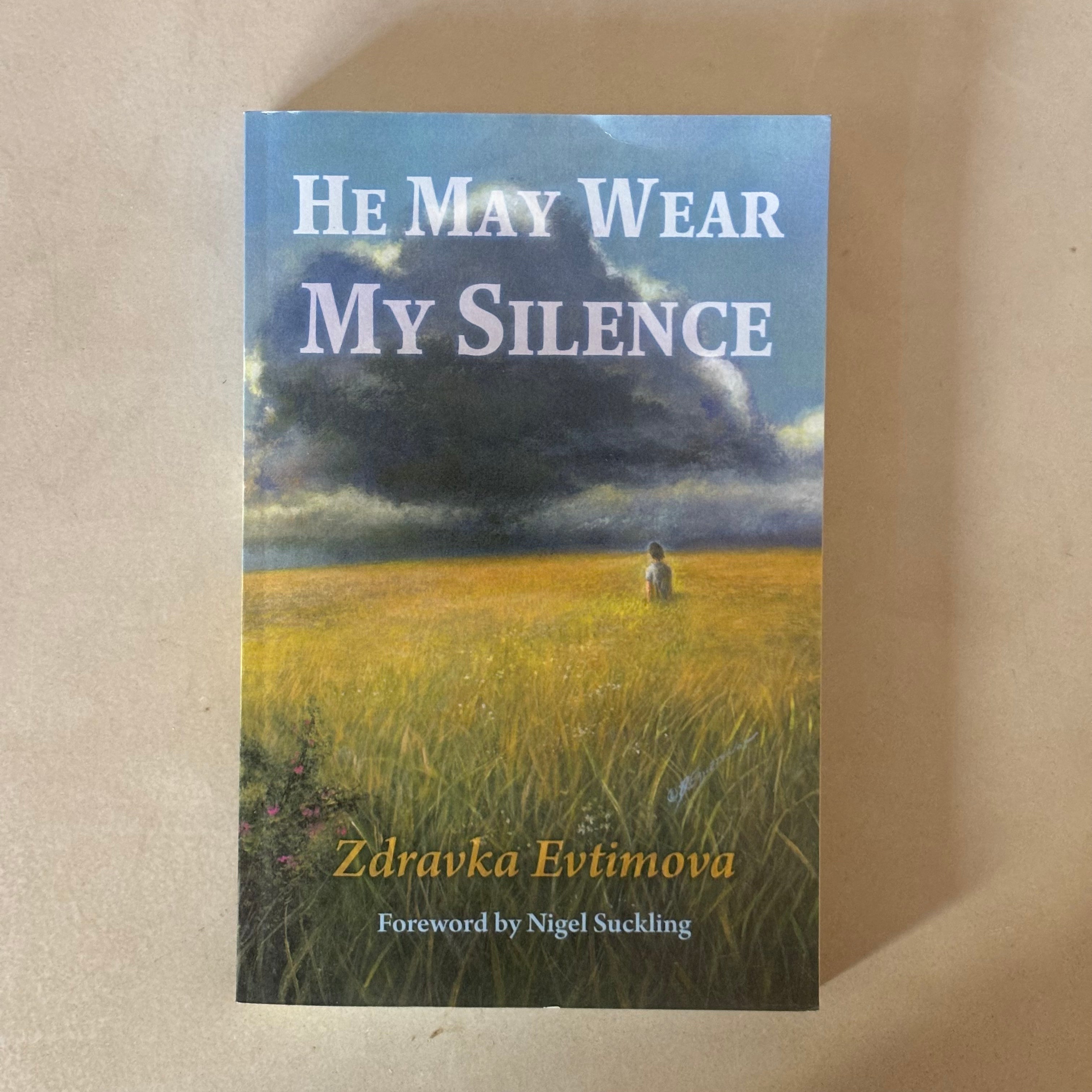 He May Wear My Silence by Zdravka Evtimova