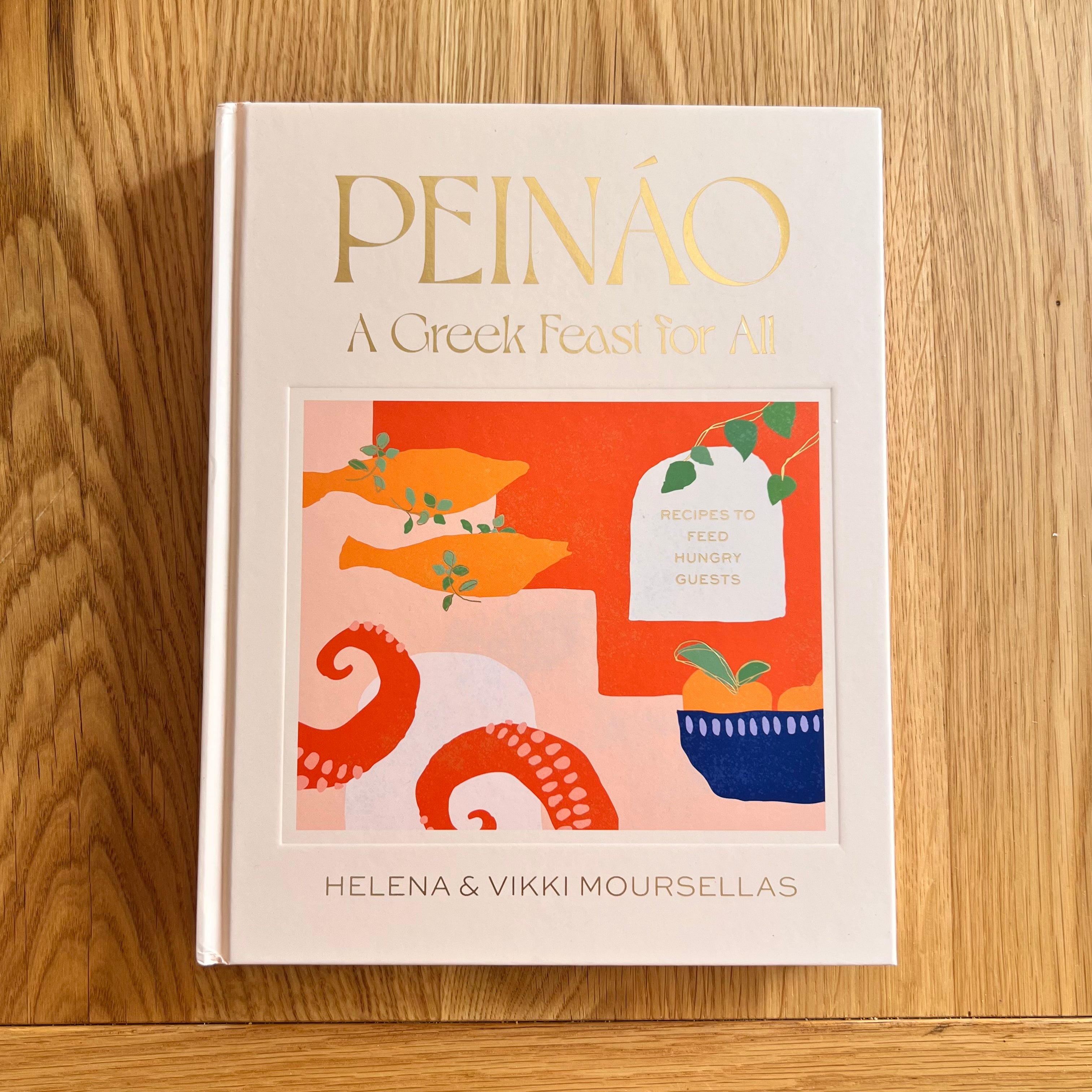 Peináo: A Greek Feast for All: Recipes to Feed Hungry Guests by Helena & Vikki Moursellas