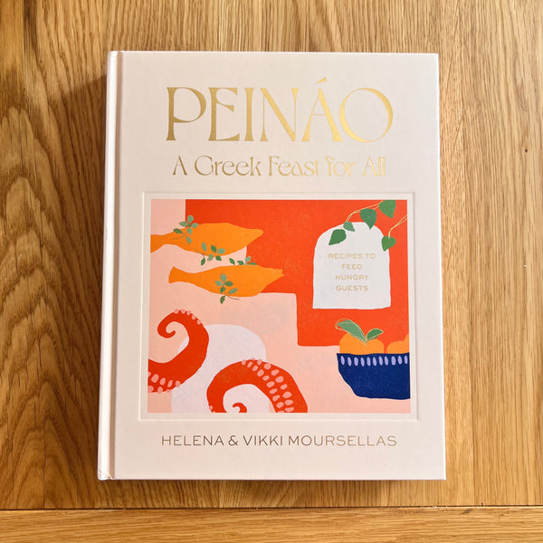 Peináo: A Greek Feast for All: Recipes to Feed Hungry Guests by Helena & Vikki Moursellas
