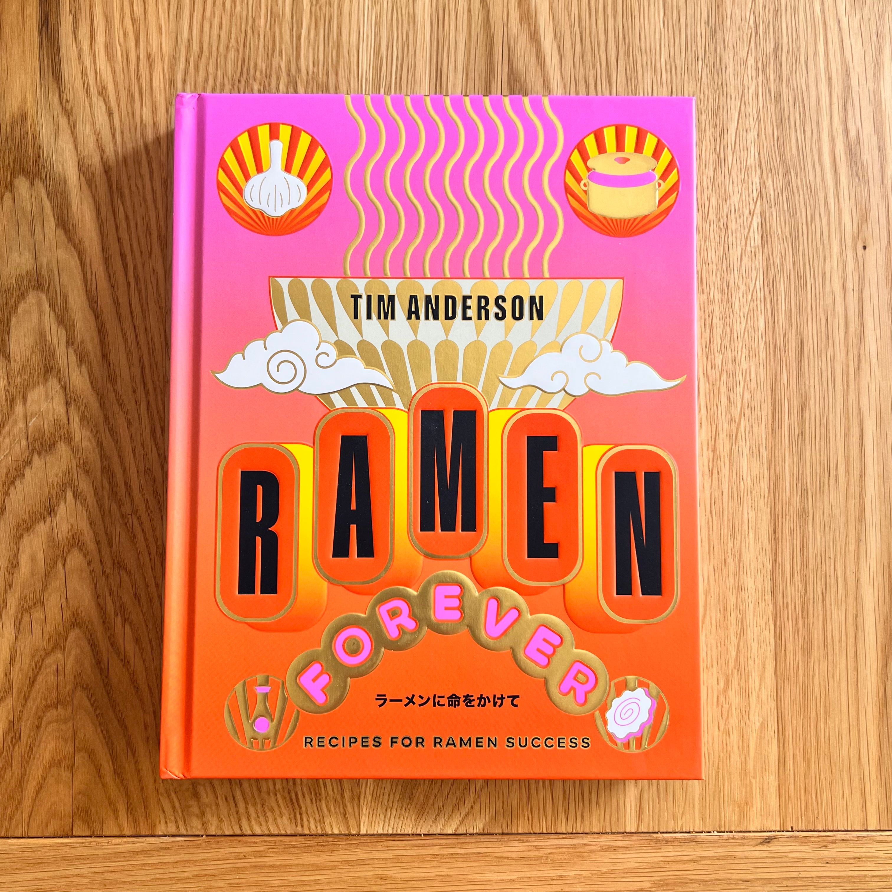 Ramen Forever: Recipes for Ramen Success by Tim Anderson