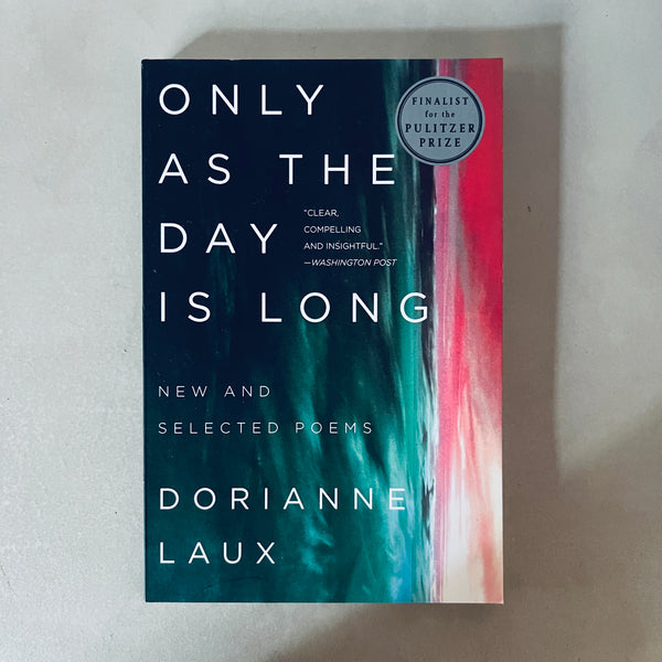 Only As the Day Is Long by Dorianne Laux