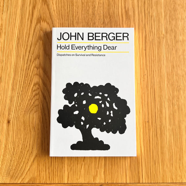 Hold Everything Dear by John Berger
