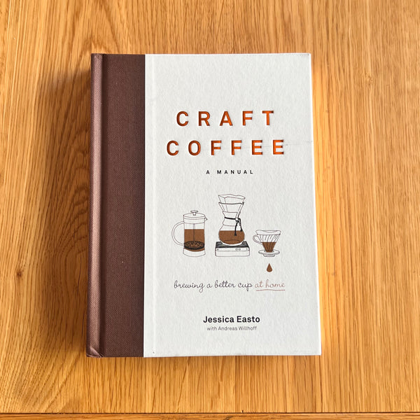 Craft Coffee: A Manual by Jessica Easto