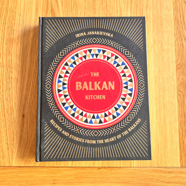 The Balkan Kitchen by Irina Janakievska