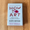 How To Art by Kate Bryan with illustrations by David Shrigley