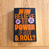 Do You Believe in the Power of Rock & Roll? by John Robb