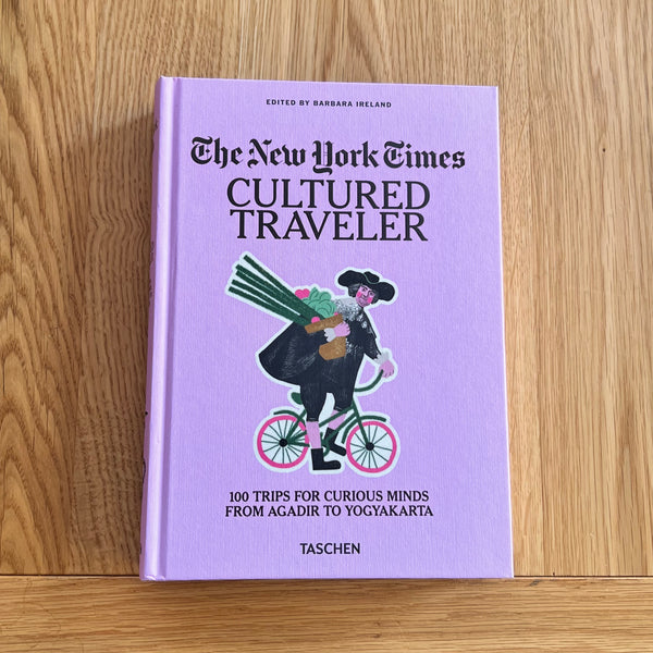 The New York Times. Cultured Traveler. 100 Trips for Curious Minds from Agadir to Yogyakarta