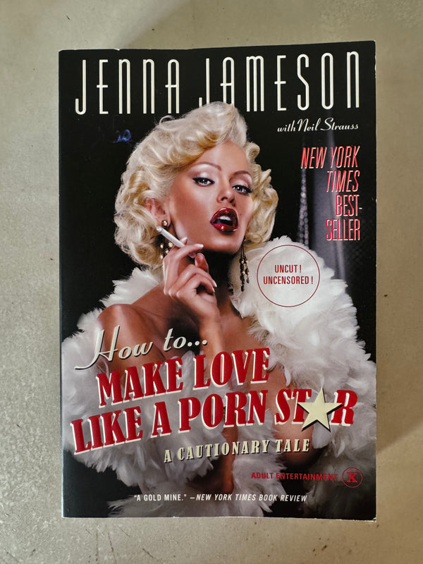 How to Make Love Like a Porn Star: A Cautionary Tale by Jenna Jameson