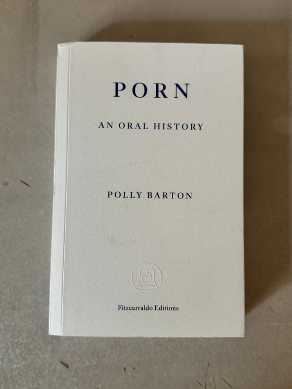 Porn: An Oral History by Polly Barton