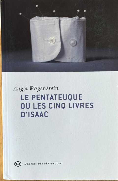 Le Pentateuque ou les cinq livres d’Isaac by Angel Wagenstein
