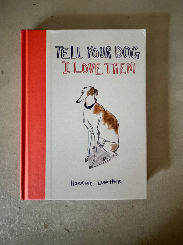 Tell Your Dog I Love Them by Harriet Lowther