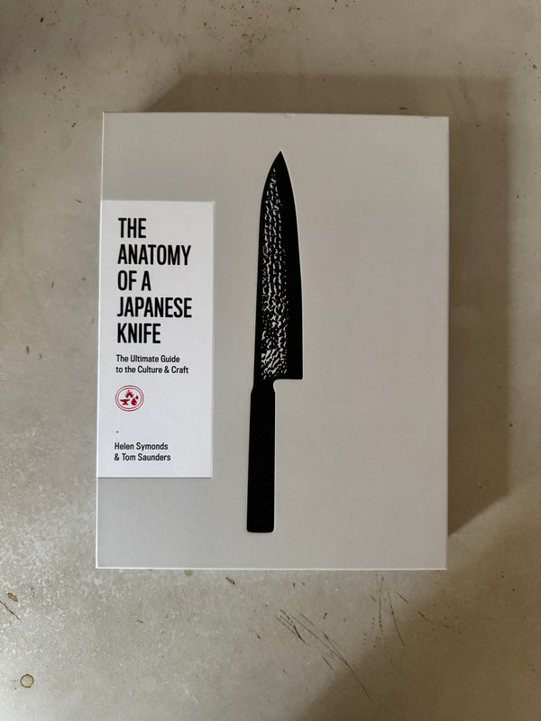 The Anatomy of a Japanese Knife : The Ultimate Guide to the Culture and Craft by Helen Symonds