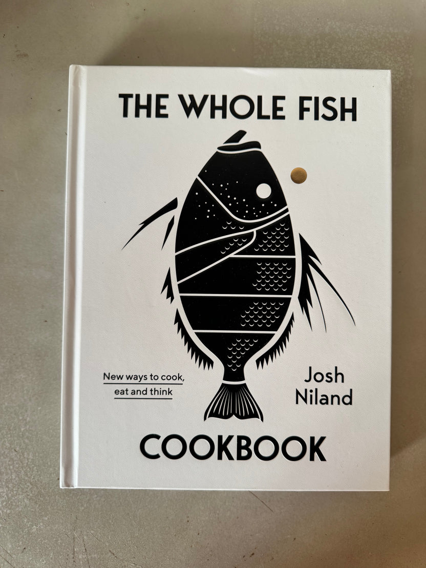 The Whole Fish Cookbook: New ways to cook, eat and think by Josh Niland