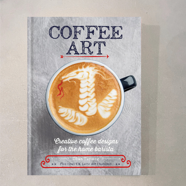 Coffee Art: Creative Coffee Designs for the Home Barista by Dhan Tamang
