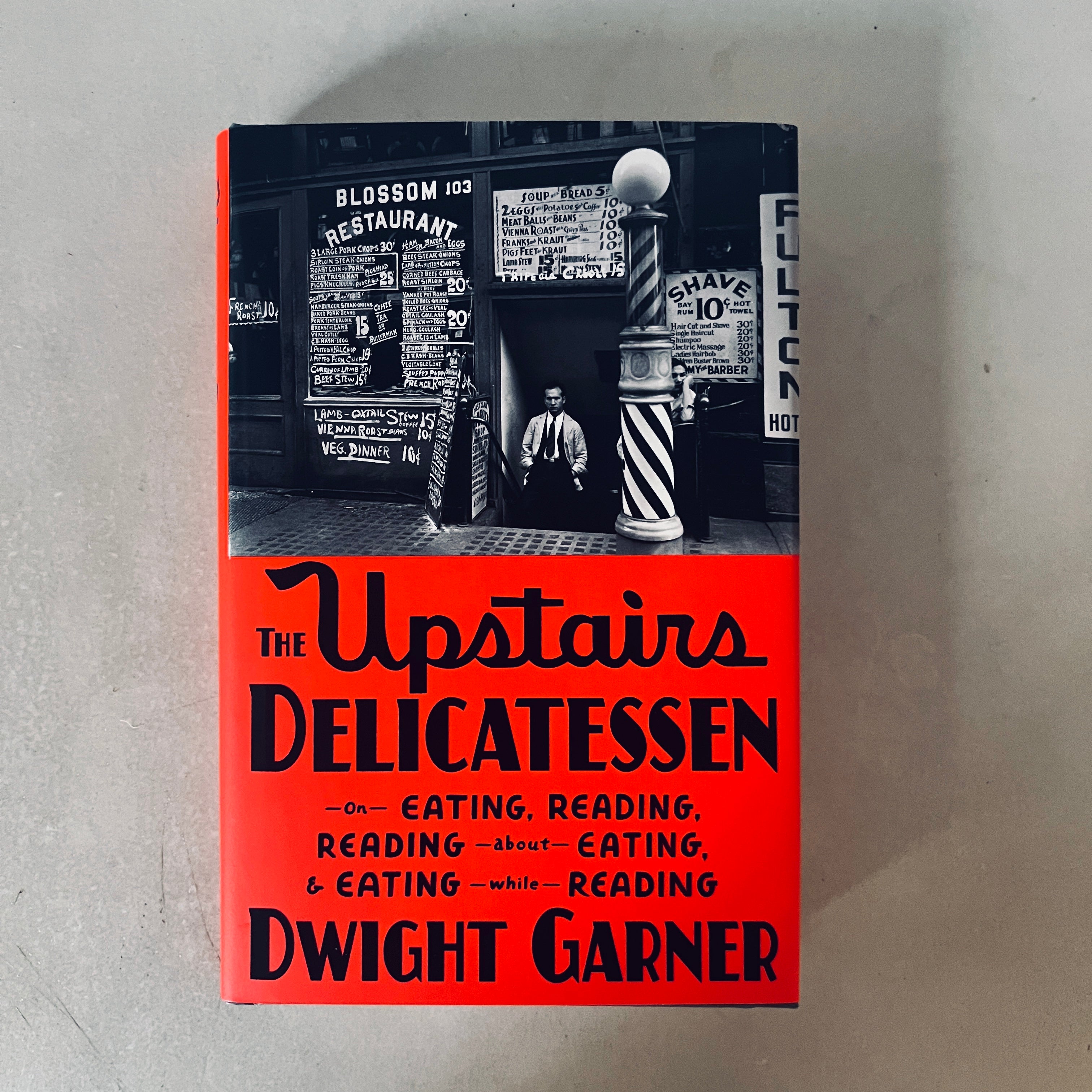 The Upstairs Delicatessen: On Eating, Reading, Reading About Eating, and Eating While Reading by Dwight Garner