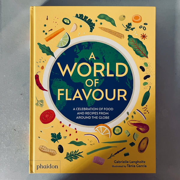 A World of Flavour: A Celebration of Food and Recipes from Around the Globe by Gabrielle Langholtz