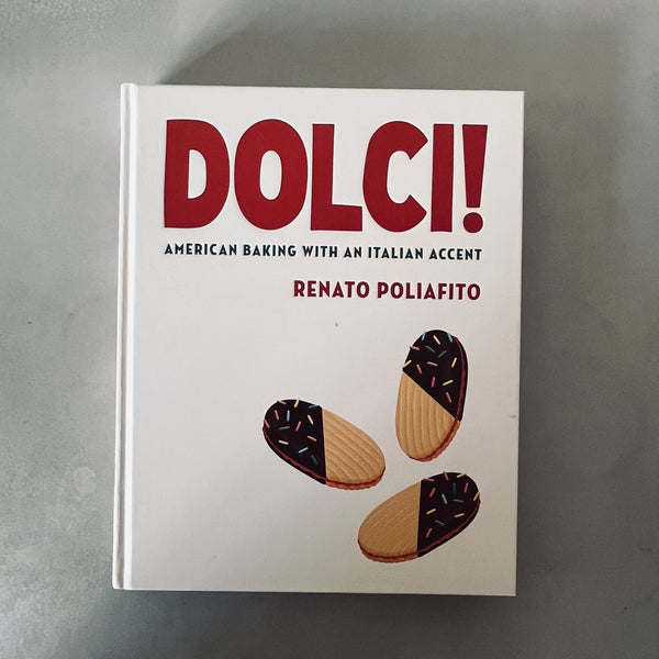 Dolci!: American Baking with an Italian Accent by Renato Poliafito