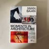 Iwan Baan: Moments in Architecture by Beatrice Galilee, Marvin Heiferman and Hans Ibelings