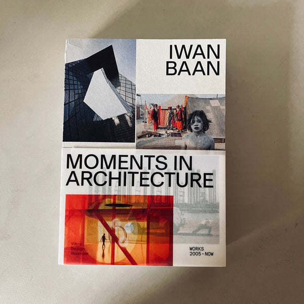 Iwan Baan: Moments in Architecture by Beatrice Galilee, Marvin Heiferman and Hans Ibelings