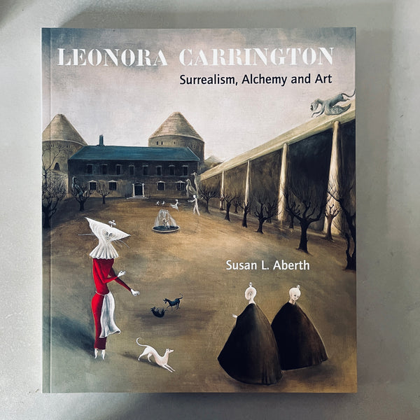 Leonora Carrington: Surrealism, Alchemy and Art by Susan Aberth