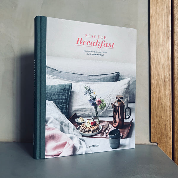 Stay for Breakfast: Recipes for Every Occasion by Simone Hawlisch