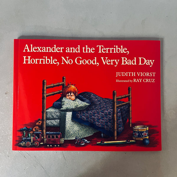 Alexander and the terrible, horrible, no good, very bad day by Judith Viorst