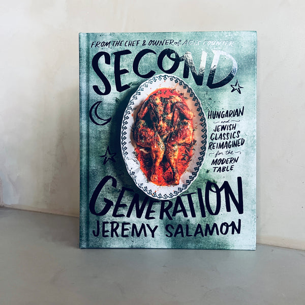 Second Generation: Hungarian and Jewish Classics Reimagined for the Modern Table by Jeremy Salamon