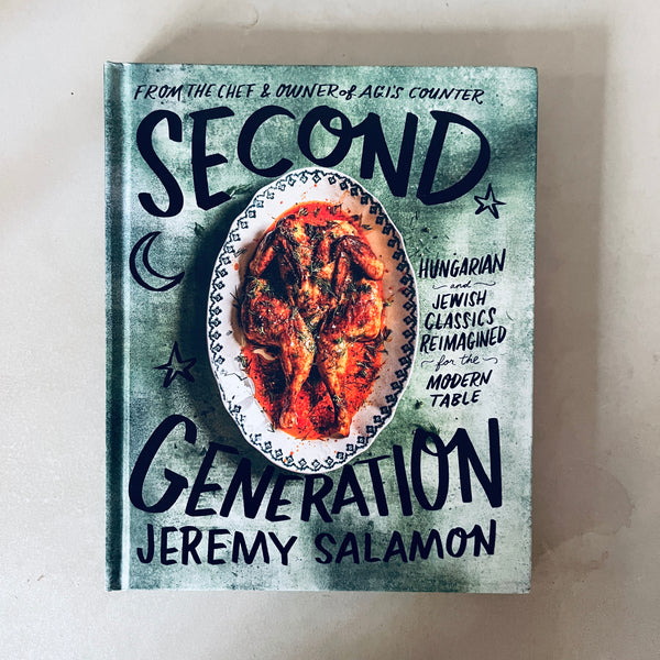 Second Generation: Hungarian and Jewish Classics Reimagined for the Modern Table by Jeremy Salamon