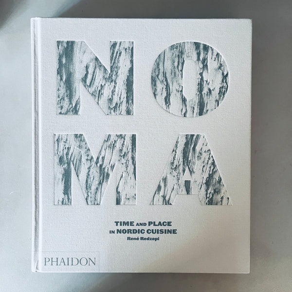 Noma: Time and Place in Nordic Cuisine by Rene Redzepi