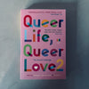 Queer Life, Queer Love: The Second Anthology by Julia Bell