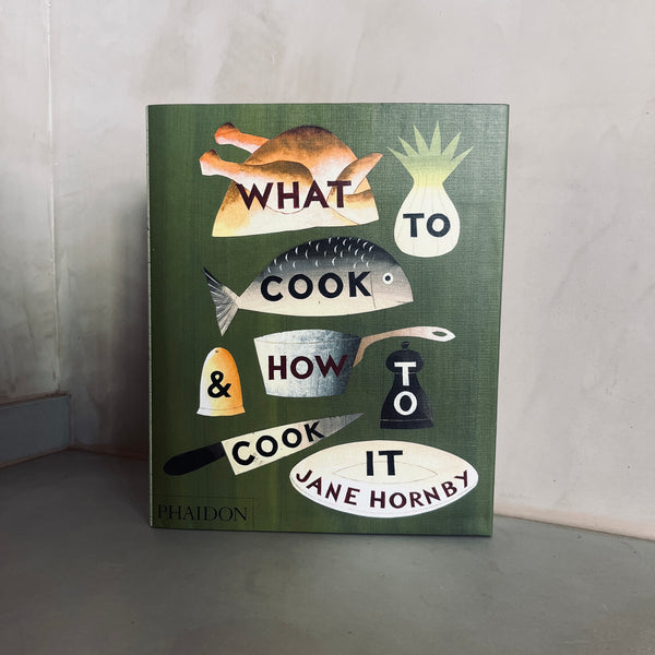 What to Cook and How to Cook It by Jane Hornby