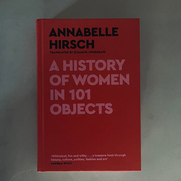 A History of Women in 101 Objects by Annabelle Hirsch